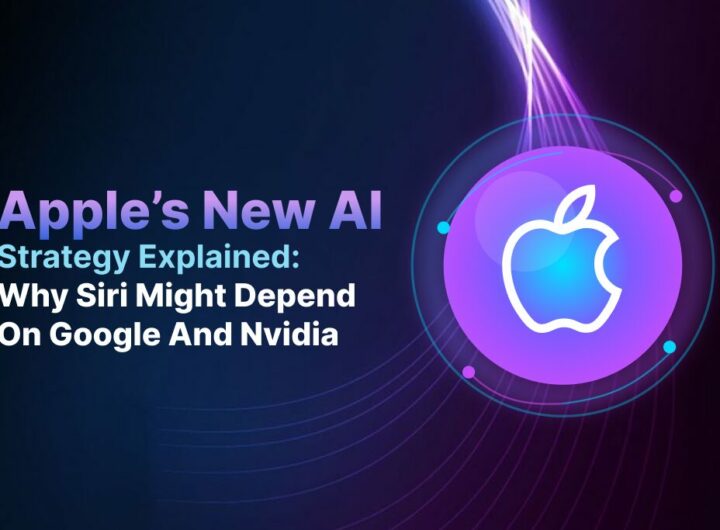 Apple’s New AI Strategy Explained: Why Siri Might Depend on Google and Nvidia