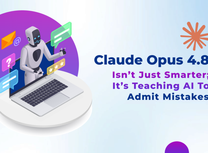 Claude Opus 4.8 Isn’t Just Smarter; It’s Teaching AI to Admit Mistakes