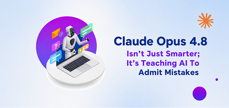 Claude Opus 4.8 Isn’t Just Smarter; It’s Teaching AI to Admit Mistakes